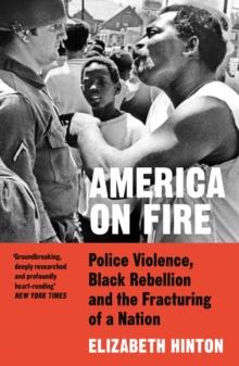 America on Fire : Police Violence, Black Rebellion and the Fracturing of a Nation