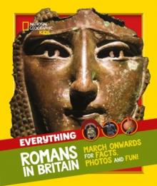 Everything: Romans in Britain : March Onwards for Facts, Photos and Fun!