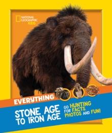 Everything: Stone Age to Iron Age : Go Hunting for Facts, Photos and Fun!