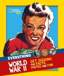 Everything: World War II : Facts and Photos from the Front Line to the Home Front!