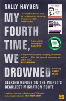 My Fourth Time, We Drowned : Seeking Refuge on the Worlds Deadliest Migration Route