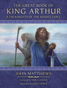 The Great Book of King Arthur and His Knights of the Round Table : A New Morte D'Arthur