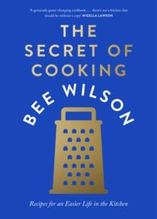 The Secret of Cooking : Recipes for an Easier Life in the Kitchen