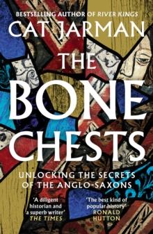 The Bone Chests : Unlocking the Secrets of the Anglo-Saxons