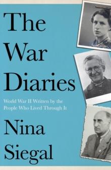 The War Diaries : World War II Written by the People Who Lived Through It