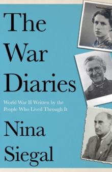 The War Diaries : World War II Written by the People Who Lived Through it