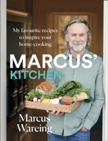 Marcus Kitchen : My Favourite Recipes to Inspire Your Home-Cooking