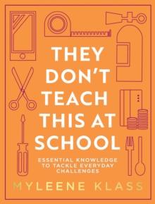 They Don't Teach This at School : Essential knowledge to tackle everyday challenges