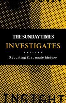 The Sunday Times Investigates : Reporting That Made History