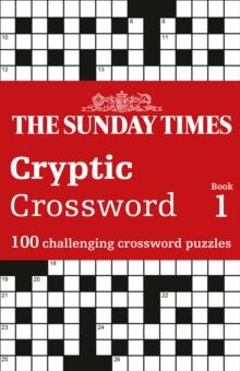 The Sunday Times Cryptic Crossword Book 1 : 100 Challenging Crossword Puzzles