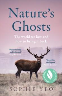 Natures Ghosts : The World We Lost and How to Bring it Back