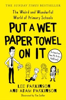 Put A Wet Paper Towel on It : The Weird and Wonderful World of Primary Schools