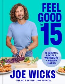 Feel Good in 15 : 15-Minute Recipes, Workouts + Health Hacks