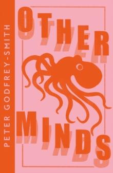 Other Minds : The Octopus and the Evolution of Intelligent Life