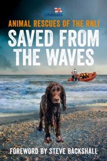 Saved from the Waves : Animal Rescues of the RNLI