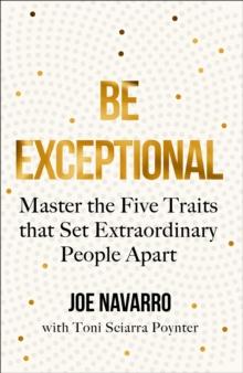 Be Exceptional : Master the Five Traits That Set Extraordinary People Apart