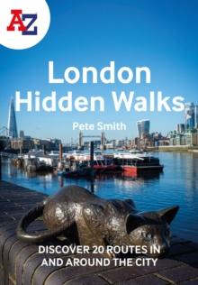 A -Z London Hidden Walks : Discover 20 Routes in and Around the City