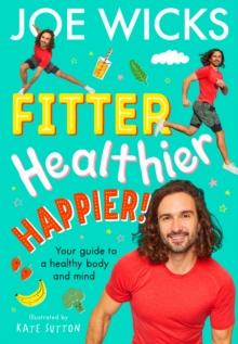 Fitter, Healthier, Happier! : Your guide to a healthy body and mind