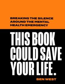 This Book Could Save Your Life : Breaking the silence around the mental health emergency