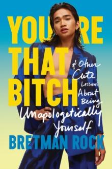 Youre That B*tch : & Other Cute Stories About Being Unapologetically Yourself