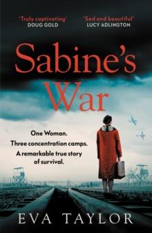 Sabines War : One Woman. Three Concentration Camps. a Remarkable True Story of Survival.