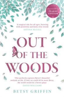 Out of the Woods : A Tale of Positivity, Kindness and Courage