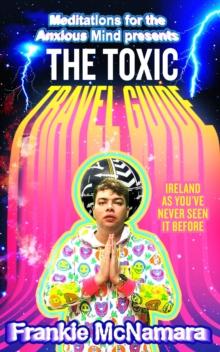 The Toxic Travel Guide : Ireland as You've Never Seen It Before