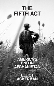 The Fifth Act : America's End in Afghanistan