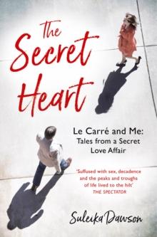 The Secret Heart : John Le Carre: An Intimate Memoir