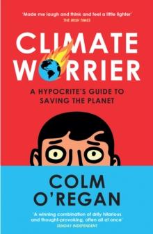 Climate Worrier : A Hypocrites Guide to Saving the Planet