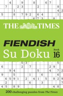 The Times Fiendish Su Doku Book 16 : 200 Challenging Su Doku Puzzles