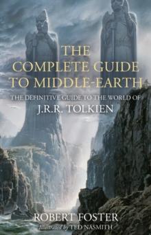 The Complete Guide to Middle-earth : The Definitive Guide to the World of J.R.R. Tolkien