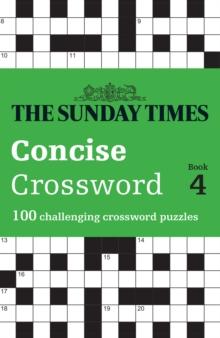 The Sunday Times Concise Crossword Book 4 : 100 Challenging Crossword Puzzles