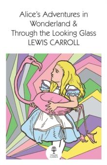 Alices Adventures in Wonderland and Through the Looking Glass