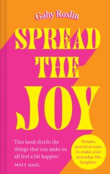 Spread the Joy : Simple Practical Ways to Make Your Everyday Life Brighter