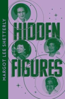 Hidden Figures : The Untold Story of the African American Women Who Helped Win the Space Race