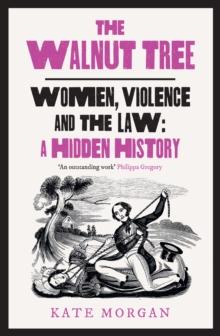 The Walnut Tree : Women, Violence and the Law  a Hidden History