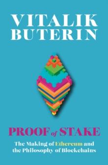 Proof of Stake : The Making of Ethereum and the Philosophy of Blockchains