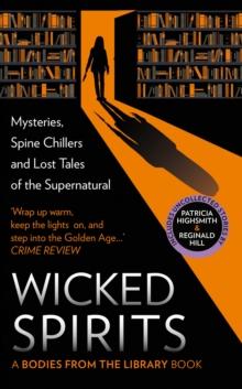 Wicked Spirits : Mysteries, Spine Chillers and Lost Tales of the Supernatural