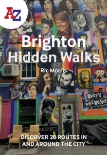 A -Z Brighton Hidden Walks : Discover 20 Routes in and Around the City