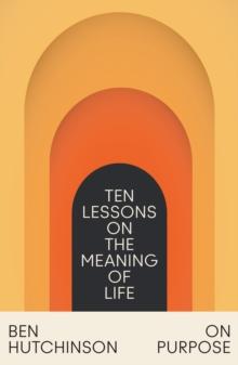 On Purpose : Ten Lessons on the Meaning of Life