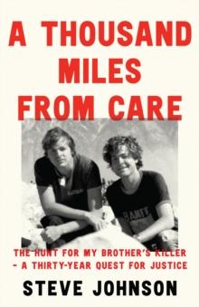 A Thousand Miles From Care : The Hunt for My Brothers Killer  a Thirty-Year Quest for Justice