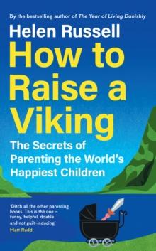 How to Raise a Viking : The Secrets of Parenting the Worlds Happiest Children