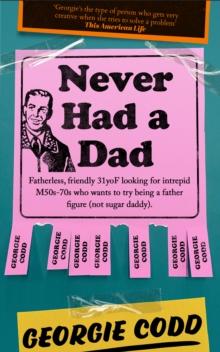 Never Had a Dad : Adventures in Fatherlessness