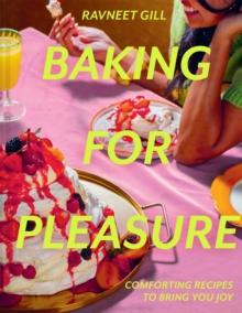 Baking for Pleasure : Comforting Recipes to Bring You Joy