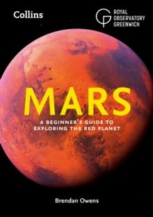 Mars : A Beginners Guide to Exploring the Red Planet