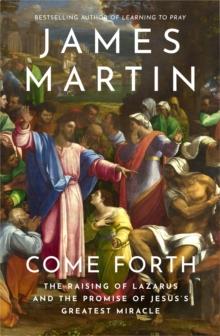 Come Forth : The Raising of Lazarus and the Promise of Jesuss Greatest Miracle