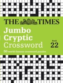 The Times Jumbo Cryptic Crossword Book 22 : The Worlds Most Challenging Cryptic Crossword