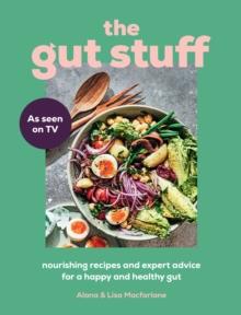 The Gut Stuff : Nourishing Recipes and Expert Advice for a Happy and Healthy Gut