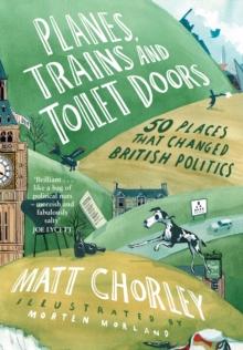 Planes, Trains and Toilet Doors : 50 Places That Changed British Politics